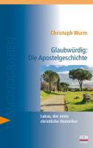 Glaubwürdig: Die Apostelgeschichte de Christoph Wurm