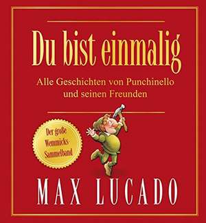 Du bist einmalig - Alle Geschichten von Punchinello und seinen Freunden de Max Lucado