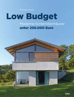 Low Budget. Moderne Einfamilienhäuser unter 250.000 EUR de Thomas Drexel