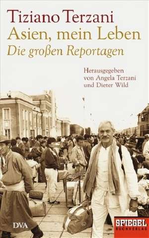 Asien, mein Leben. Die großen Reportagen de Tiziano Terzani