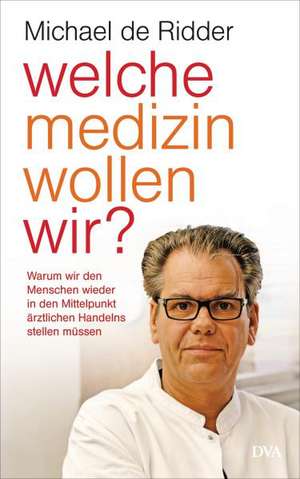 Welche Medizin wollen wir? de Michael de Ridder