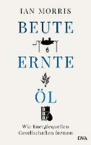 Beute, Ernte, Öl de Ian Morris