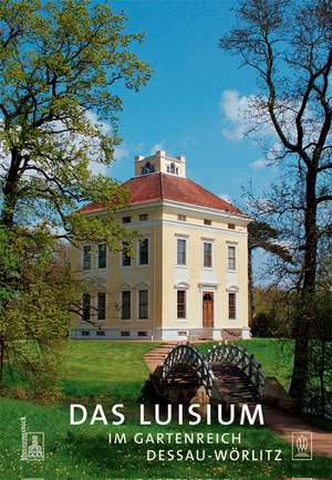 Das Luisium im Gartenreich Dessau-Wörlitz de Ludwig Trauzettel