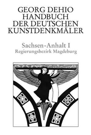 Dehio – Handbuch der deutschen Kunstdenkmäler / – Regierungsbezirk Magdeburg de Georg Dehio