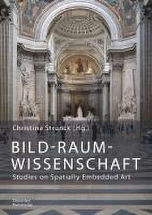 Bild–Raum–Wissenschaft – Studies on Spatially Embedded Art de Christina Strunck