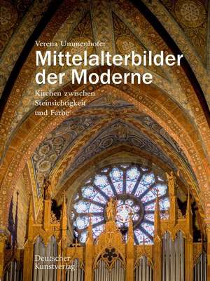 Mittelalterbilder der Moderne – Kirchen zwischen Steinsichtigkeit und Farbe de Verena Ummenhofer