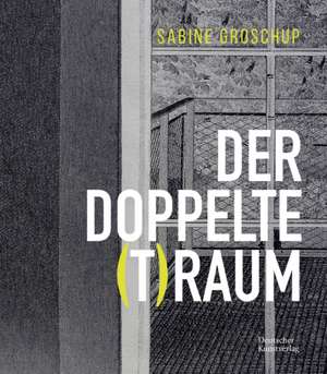 Sabine Groschup – DER DOPPELTE (T)RAUM de Barbara Kolb