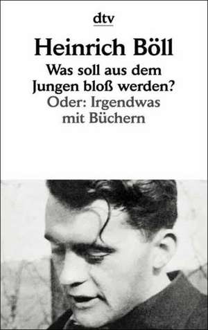 Was soll aus dem Jungen bloß werden? de Heinrich Böll