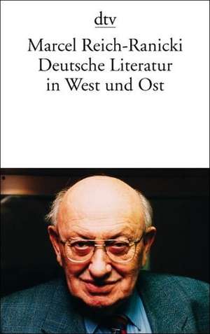 Deutsche Literatur in West und Ost de Marcel Reich-Ranicki