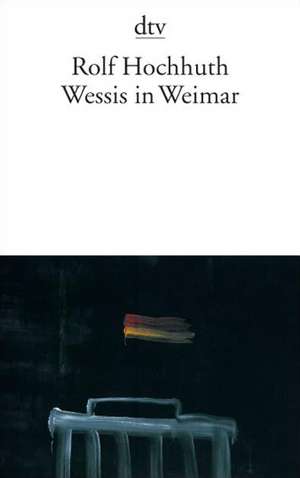 Wessis in Weimar de Rolf Hochhuth