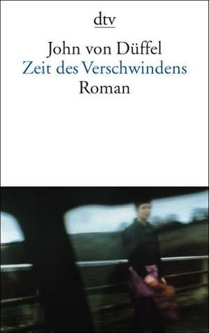 Zeit des Verschwindens de John von Düffel