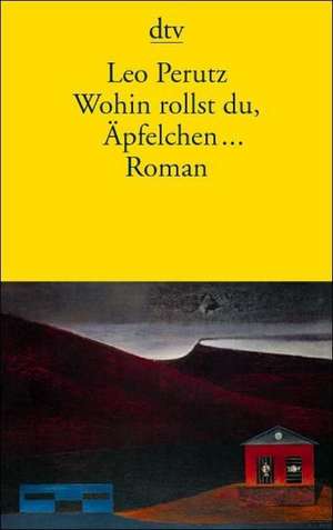 Wohin rollst du, Äpfelchen de Leo Perutz