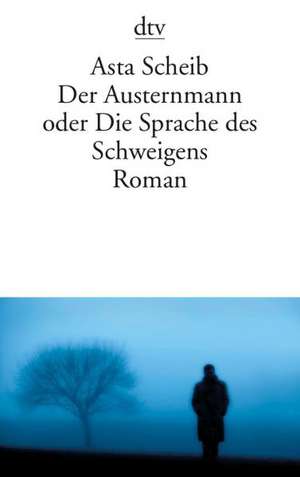 Der Austernmann oder Die Sprache des Schweigens de Asta Scheib