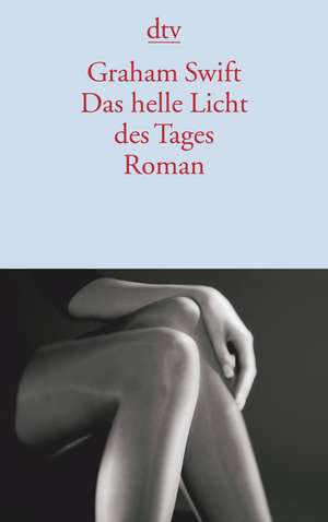 Das helle Licht des Tages de Graham Swift