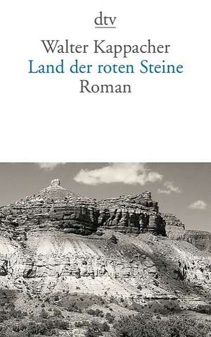 Land der roten Steine de Walter Kappacher