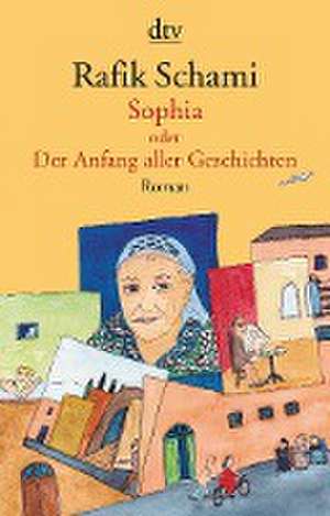 Sophia oder Der Anfang aller Geschichten de Rafik Schami