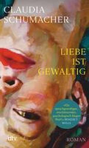 Liebe ist gewaltig de Claudia Schumacher