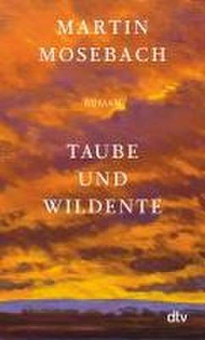 Taube und Wildente de Martin Mosebach