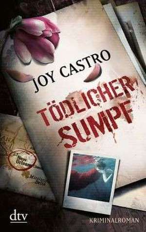 Tödlicher Sumpf de Joy Castro