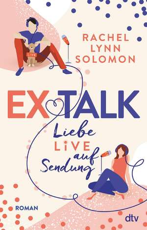 Ex Talk - Liebe live auf Sendung de Rachel Lynn Solomon