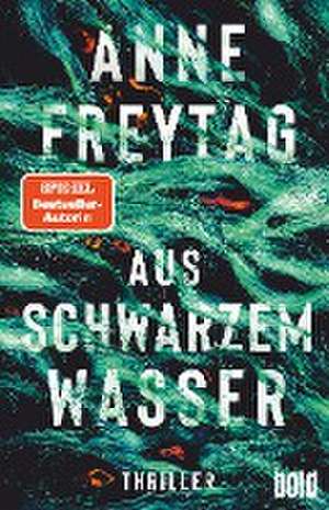 Aus schwarzem Wasser de Anne Freytag