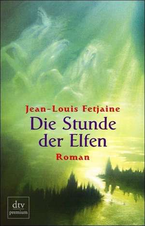 Die Stunde der Elfen de Jean-Louis Fetjaine