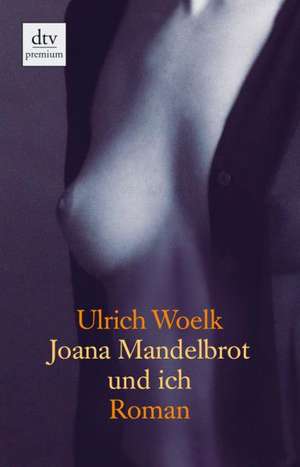 Joana Mandelbrot und ich de Ulrich Woelk