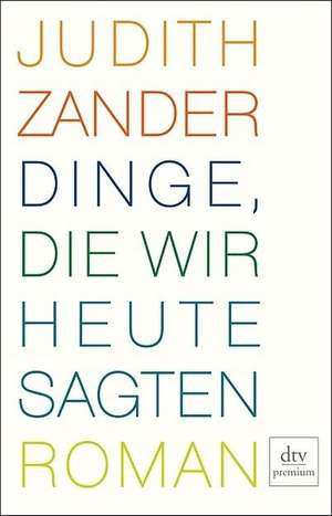 Dinge, die wir heute sagten de Judith Zander