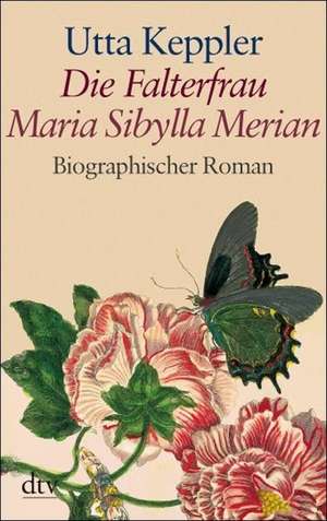 Die Falterfrau. Maria Sibylla Merian. Großdruck de Utta Keppler