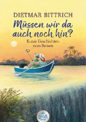 Müssen wir da auch noch hin? de Dietmar Bittrich