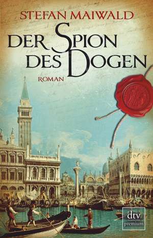 Der Spion des Dogen de Stefan Maiwald