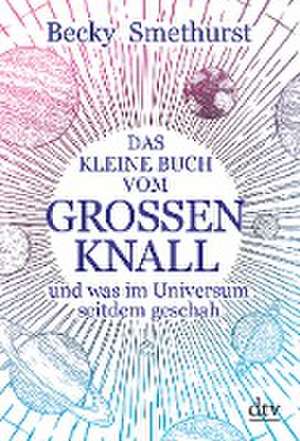 Das kleine Buch vom großen Knall de Becky Smethurst