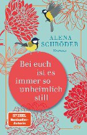 Bei euch ist es immer so unheimlich still de Alena Schröder