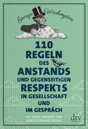 110 Regeln des Anstands und gegenseitigen Respekts in Gesellschaft und im Gespräch de George Washington