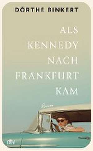 Binkert, D: Als Kennedy nach Frankfurt kam