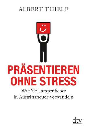 Präsentieren ohne Stress de Albert Thiele