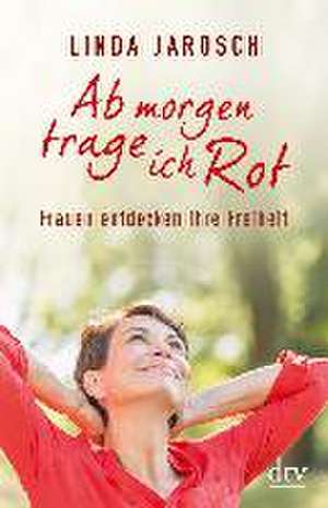 Ab morgen trage ich Rot de Linda Jarosch