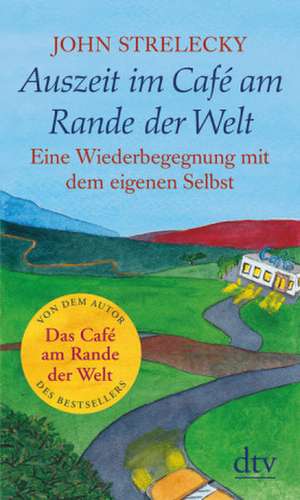 Auszeit im Café am Rande der Welt de John Strelecky