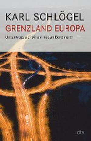 Grenzland Europa de Karl Schlögel