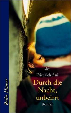 Durch die Nacht, unbeirrt de Friedrich Ani