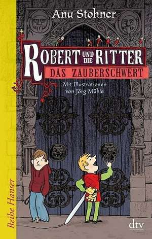 Robert und die Ritter 01. Das Zauberschwert de Anu Stohner