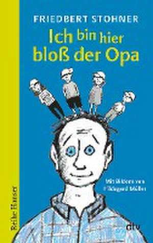 Ich bin hier bloß der Opa de Friedbert Stohner