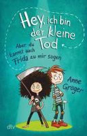 Hey, ich bin der kleine Tod ... aber du kannst auch Frida zu mir sagen de Anne Gröger