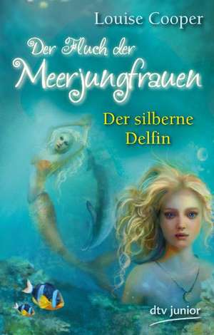 Der Fluch der Meerjungfrauen 1 - Der silberne Delfin de Louise Cooper