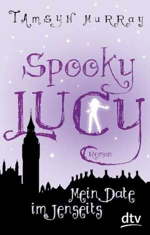 Spooky Lucy - Mein Date im Jenseits de Tamsyn Murray