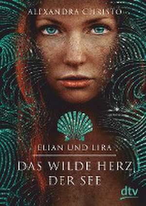 Elian und Lira - Das wilde Herz der See de Alexandra Christo