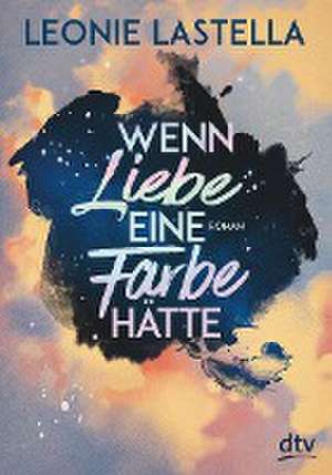 Wenn Liebe eine Farbe hätte de Leonie Lastella