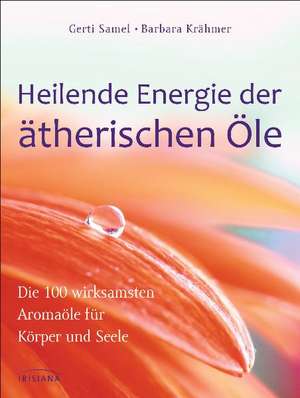 Heilende Energie der ätherischen Öle de Gerti Samel