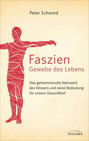 Faszien - Gewebe des Lebens de Peter Schwind