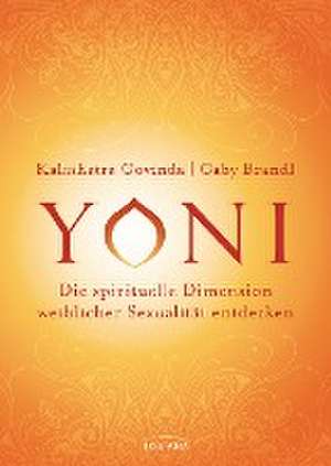 Yoni - die spirituelle Dimension weiblicher Sexualität entdecken de Kalashatra Govinda